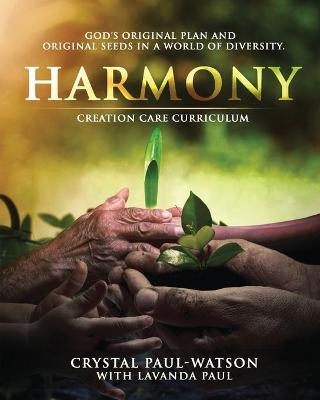 Harmony Creation Care Curriculum - Crystal Paul-Watson, Lavanda Paul