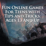 Fun Online Games For Teens with Tips and Tricks: Ages 13 And Up -  Baby Professor