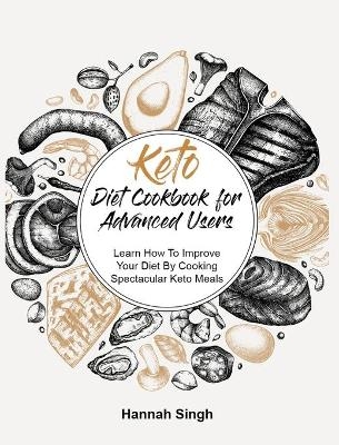 Keto Diet Cookbook for Advanced Users - Hannah Singh