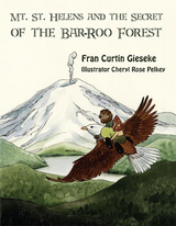 Mt. St. Helens and the Secret of the Bar-Roo Forest - Fran Curtin Gieseke