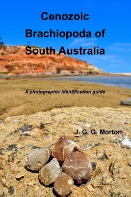 Cenozoic Brachiopoda of South Australia - John G G Morton