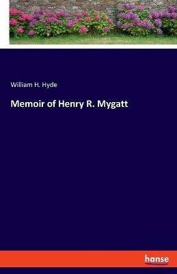 Memoir of Henry R. Mygatt - William H. Hyde