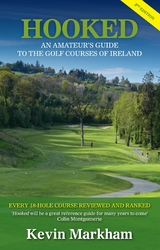 Hooked: An Amateur's Guide to the Golf Courses of Ireland - Kevin Markham