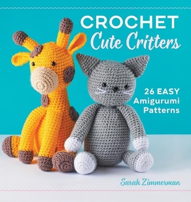 Crochet Cute Critters - Sarah Zimmerman