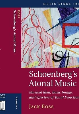 Schoenberg's Atonal Music - Jack Boss