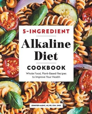 5-Ingredient Alkaline Diet Cookbook - Jennifer Maeng MS CNSC  RD  CDN