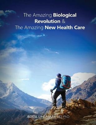 The Amazing Biological Revolution and The Amazing New Health Care - Bertil Lindmark