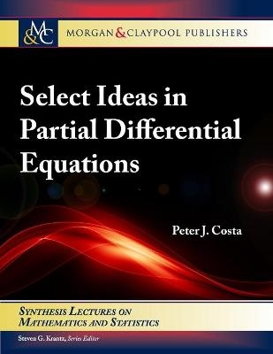 Select Ideas in Partial Differential Equations - Peter J Costa