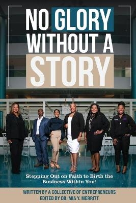 No Glory Without a Story! Stepping out on Faith to Birth the Business within You! - 