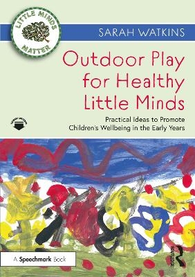 Outdoor Play for Healthy Little Minds - Sarah Watkins