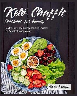 Keto Chaffle Cookbook for Family - Clara Oswyn