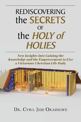 Rediscovering the Secrets of the Holy of Holies - Dr Cyril Jide Okadigwe