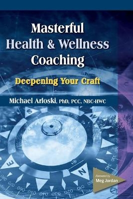 Masterful Health and Wellness Coaching - Michael Arloski