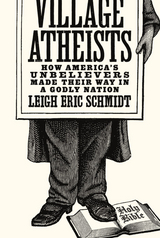 Village Atheists -  Leigh Eric Schmidt