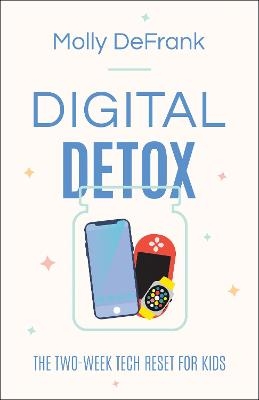 Digital Detox – The Two–Week Tech Reset for Kids - Molly Defrank