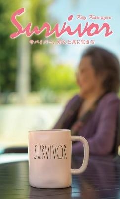 SURVIVOR - LIVING WITH CANCER (Japanese Edition) - Kaz Kawazoe