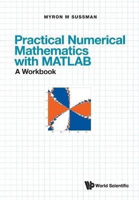 Practical Numerical Mathematics With Matlab: A Workbook - Myron Mike Sussman