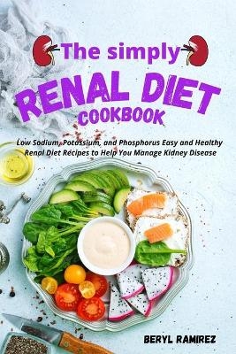 The Simply Renal Diet Cookbook - Beryl Ramirez