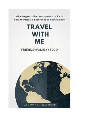 Travel With Me Anthony M. Giarrusso - Anthony Giarrusso