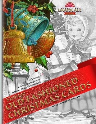 VINTAGE OLD FASHIONED CHRISTMAS CARDS Vintage coloring book for adults. A Christmas Coloring Book Inspired By Authentic Vintage Christmas Cards - Grayscale Melodies