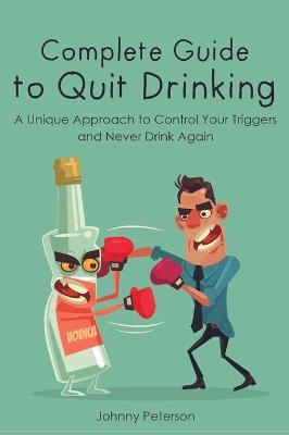 Complete Guide to Quit Drinking - Johnny Peterson