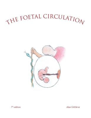 The Foetal Circulation - Alan Gilchrist