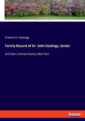 Family Record of Dr. Seth Hastings, Senior - Francis H. Hastings