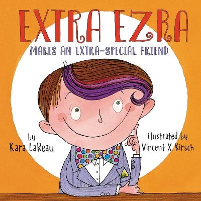 Extra Ezra Makes an Extra-Special Friend - Kara LaReau