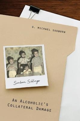 An Alcoholic's Collateral Damage - G Michael Sanborn