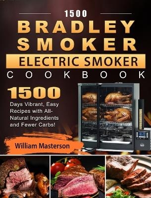 1500 Bradley Smoker Electric Smoker Cookbook - William Masterson