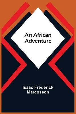 An African Adventure - Isaac Frederick Marcosson