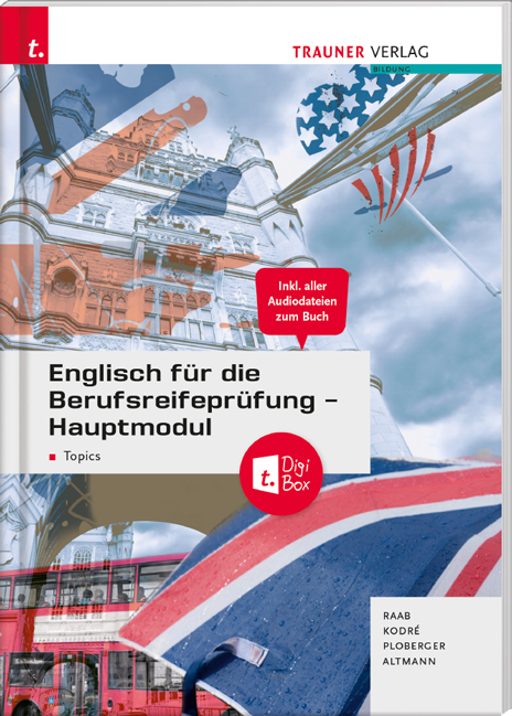 Englisch für die Berufsreifeprüfung - Hauptmodul Topics + digitales Zusatzpaket + E-Book - Gabriele Raab, Christina Kodre, Rubina Ploberger, Barbara Altmann