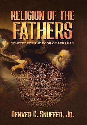 Religion of the Fathers - Denver C Snuffer