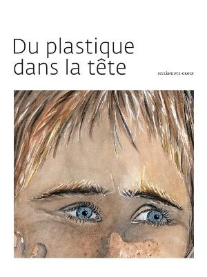 Du Plastique Dans La Tête - Mylène Ste-Croix