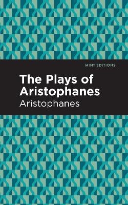 The Plays of Aristophanes -  Aristophanes