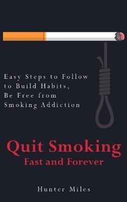 Quit Smoking Fast and Forever - Hunter Miles