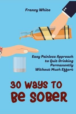 30 Ways to Be Sober - Francy White