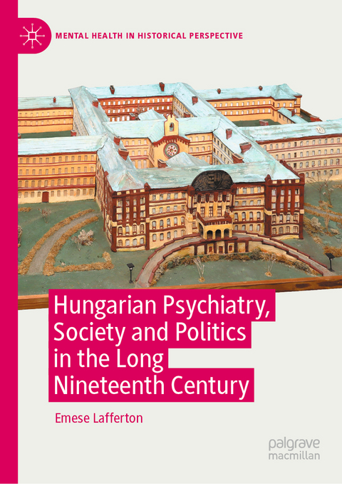 Hungarian Psychiatry, Society and Politics in the Long Nineteenth Century - Emese Lafferton