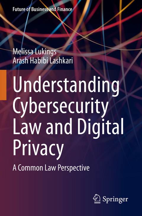 Understanding Cybersecurity Law and Digital Privacy - Melissa Lukings, Arash Habibi Lashkari