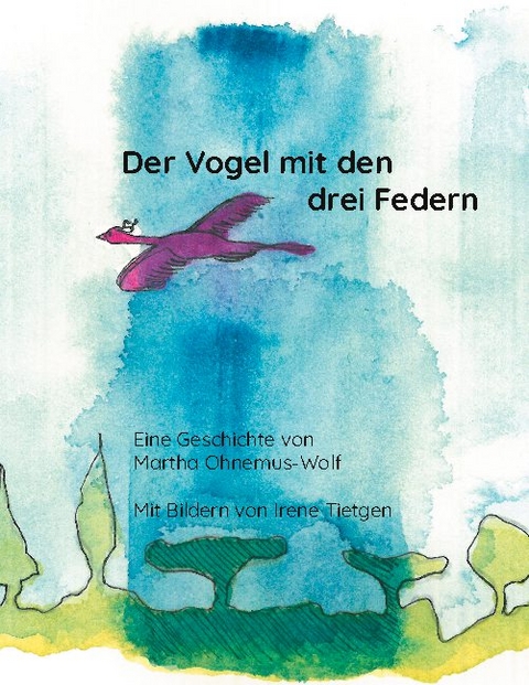 Der Vogel mit den drei Federn - Martha Ohnemus-Wolf, Irene Tietgen