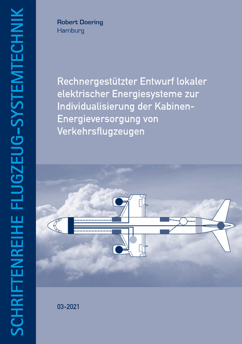 Rechnergestützter Entwurf lokaler elektrischer Energiesysteme zur Individualisierung der Kabinen-Energieversorgung von Verkehrsflugzeugen - Robert Doering