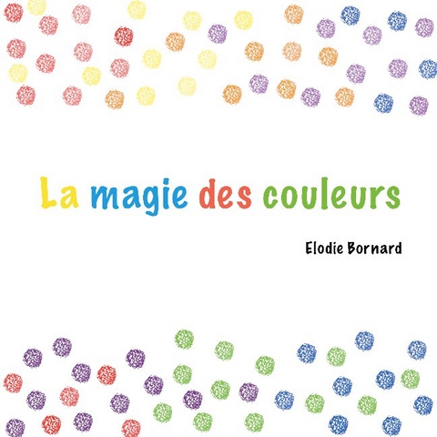 La magie des couleurs - Elodie Bornard