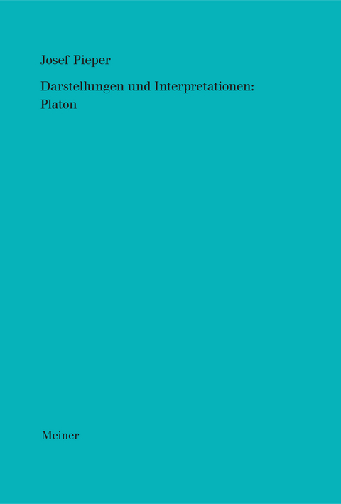 Darstellungen und Interpretationen: Platon - Josef Pieper