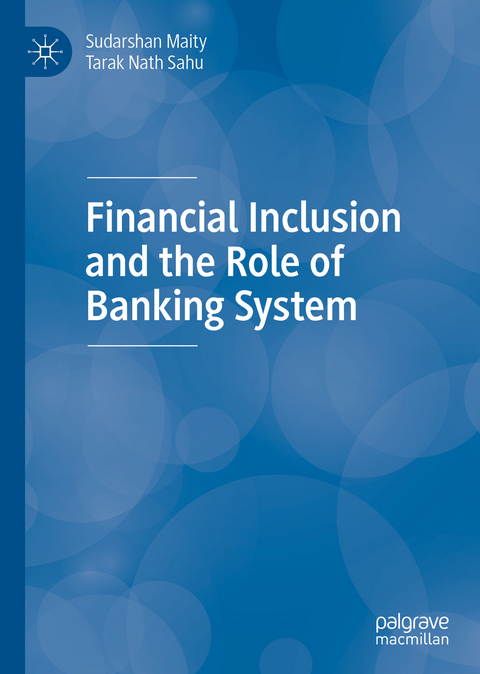 Financial Inclusion and the Role of Banking System - Sudarshan Maity, Tarak Nath Sahu