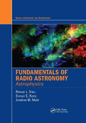 Fundamentals of Radio Astronomy - Ronald L. Snell, Stanley Kurtz, Jonathan Marr