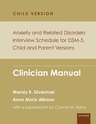 Anxiety and Related Disorders Interview Schedule for DSM-5, Child and Parent Version - Wendy K. Silverman, Anne Marie Albano