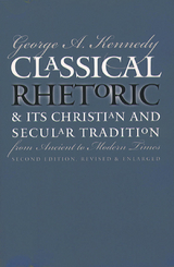 Classical Rhetoric and Its Christian and Secular Tradition from Ancient to Modern Times - George A. Kennedy