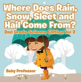 Where Does Rain, Snow, Sleet and Hail Come From? | 2nd Grade Science Edition Vol 2 -  Baby Professor