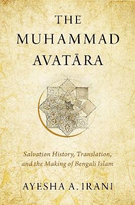 The Muhammad Avatāra - Ayesha A. Irani