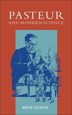 Pasteur and Modern Science - R Dubos